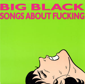 BIG BLACK | SONGS ABOUT FUCKING - TOUCH AND GO REISSUE