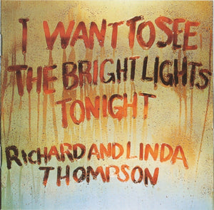 RICHARD THOMPSON / LINDA THOMPSON | I WANT TO SEE THE BRIGHT LIGHTS TONIGHT