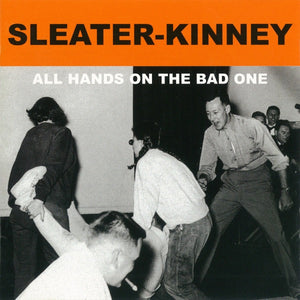 SLEATER KINNEY | ALL HANDS ON THE BAD ONE
