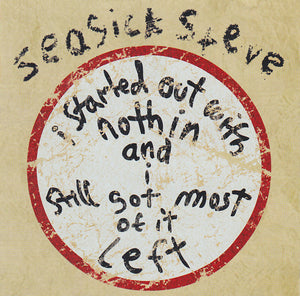 SEASICK STEVE | I STARTED OUT WITH NOTHIN AND I STILL GOT MOST OF IT LEFT