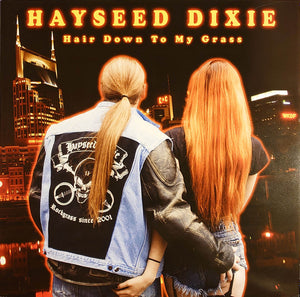 HAYSEED DIXIE | HAIR DOWN TO MY GRASS (VINYL)