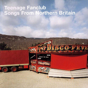 TEENAGE FANCLUB | SONGS FROM NORTHERN BRITAIN