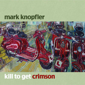 MARK KNOPFLER | KILL TO GET CRIMSON