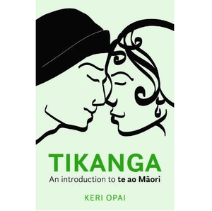 TIKANGA AN INTRODUCTION TO TE AO MAORI | KERI OPAI