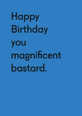 BIRTHDAY MAGNIFICENT BASTARD GREETING CARD