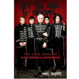 TOM BRYANT | NOT THE LIFE IT SEEMS: THE TRUE LIVES OF MY CHEMICAL ROMANCE