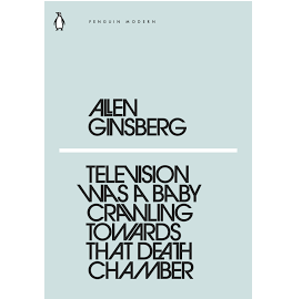 GINSBERG ALLEN | TELEVISION WAS A BABY CRAWLING TOWARDS THAT DEATH CHAMBER PMC