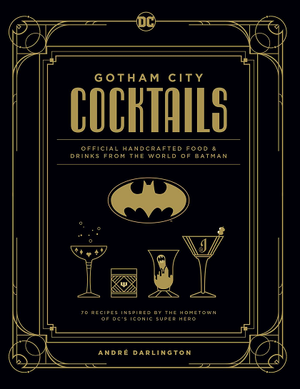 DARLINGTON ANDRE | GOTHAM CITY COCKTAILS OFFICIAL HANDCRAFTED FOOD & DRINKS FROM THE WORLD OF BATMAN