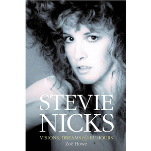 HOWE ZOE | STEVIE NICKS VISIONS DREAMS AND RUMOURS