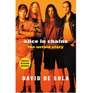 DAVID DE SOLA | ALICE IN CHAINS: THE UNTOLD STORY