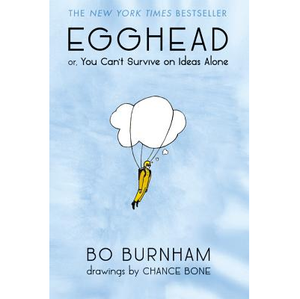 BURNHAM BO | EGGHEAD OR YOU CANT LIVE ON IDEAS ALONE BO BURNHAM