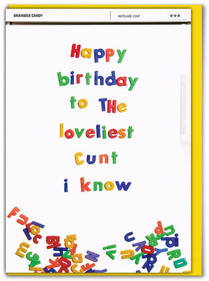HAPPY BIRTHDAY TO THE LOVELIEST CUNT I KNOW