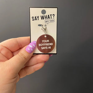 YOUR BOYFRIEND SAYS HI KEYCHAIN
