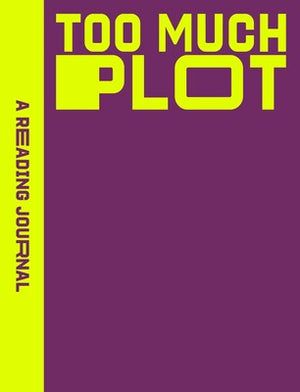 JOURNAL | READING JOURNAL TOO MUCH PLOT