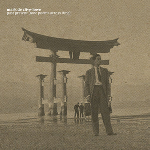 MARK DE CLIVE LOWE | PAST PRESENT (TONE POEMS ACROSS TIME) (VINYL)