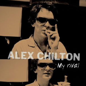 ALEX CHILTON | MY RIVAL (VINYL)
