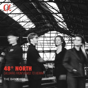 BANXHIES | 48 Degrees North: Caldara, From Venice To Vienna