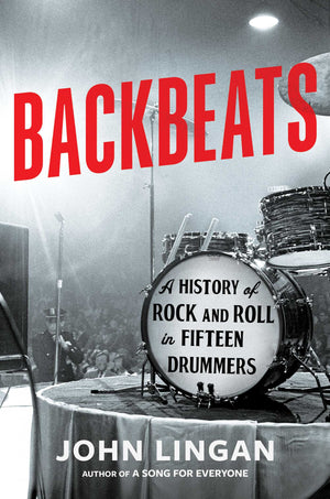 JOHN LINGAN | BACKBEATS: A HISTORY OF ROCK AND ROLL IN FIFTEEN DRUMMERS