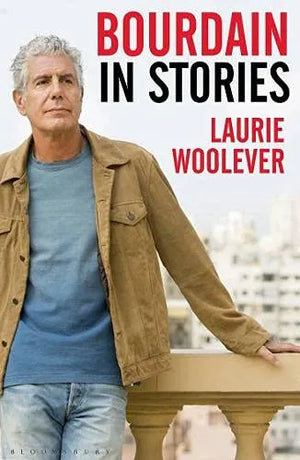LAURIE WOOLEVER | BOURDAIN: IN STORIES