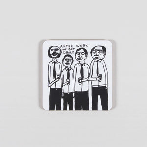 DAVID SHRIGLEY AFTER WORK WE GET DRUNK COASTER