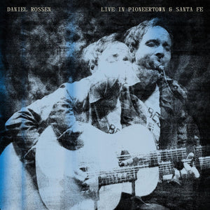 DANIEL ROSSEN | LIVE IN PIONEERTOWN AND SANTA FE (VINYL)