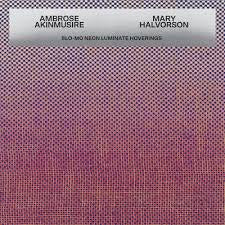 AMBROSE AKINMUSIRE / MARY HALVORSON | SLO - MO NEON LUMINATE HOVERINGS (SOFTPACK)