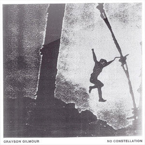 GRAYSON GILMOUR | NO CONSTELLATION