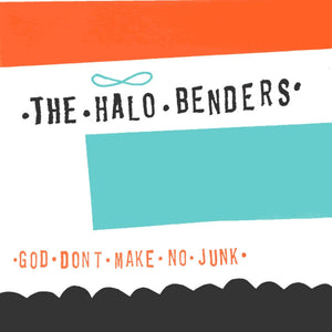 HALO BENDERS | GOD DON'T MAKE NO JUNK - 2021 REISSUE