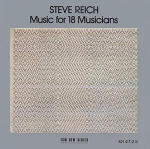 STEVE REICH | MUSIC FOR 18 MUSICIANS