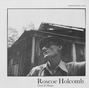 ROSCOE HOLCOMB | CLOSE TO HOME - ASCH ERA BLUE LABEL