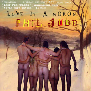 PHIL JUDD | LOVE IS A MORON (DIGI)