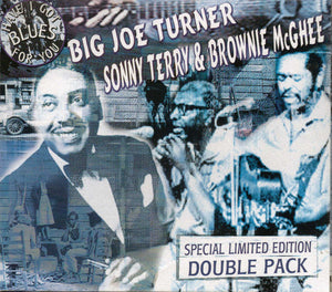 BIG JOE TURNER / SONNY TERRY / BROWNIE MCGHEE | HAVE I GOT BLUES FOR YOU (2CD)