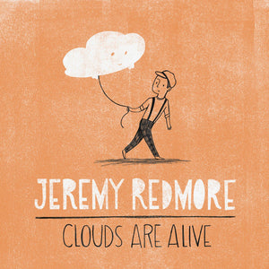 JEREMY REDMORE | CLOUDS ARE ALIVE