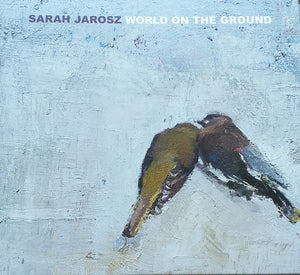 SARAH JAROSZ | WORLD ON THE GROLUND (DIGI)