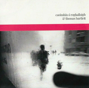CAOMHIN O RAGHALLAIGH / THOMAS BARTLETT | CAOIMHIN O RAGHALLAIGH AND THOMAS BARTLETT (DIGI)