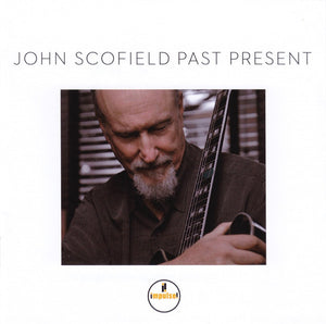 JOHN SCOFIELD | PAST PRESENT