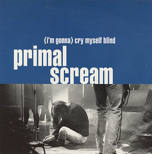 PRIMAL SCREAM | IM GONNA CRY MYSELF BLIND - 10