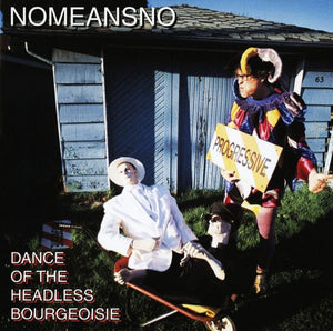 NOMEANSNO | DANCE OF THE HEADLESS BOUREOISIE