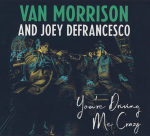 VAN MORRISON / JOEY DEFRANCESCO | YOURE DRIVING ME CRAZY (DIGI)