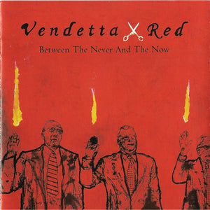 VENDETTA RED | BETWEEN THE NEVER AND THE NOW