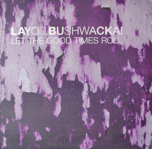 LAYO AND BUSHWACKA | LET THE GOOD TIMES ROLL 12