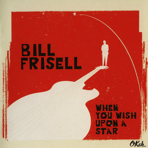 BILL FRISELL | WHEN YOU WISH UPON A STAR