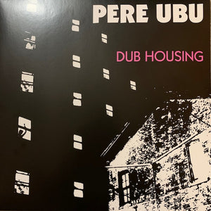 PERE UBU | DUB HOUSING - 2018 REISSUE