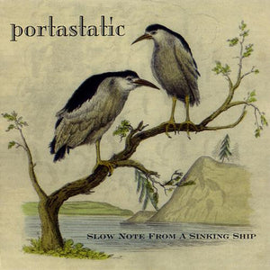 PORTASTATIC | SLOW NOTES FROM A SINKING SHIP