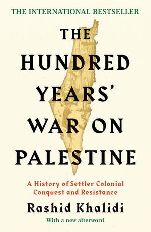 RASHID KHALIDI | HUNDRED YEARS' WAR ON PALESTINE: A HISTORY OF SETTLER COLONIALISM AND RESISTANCE, 1917-2017