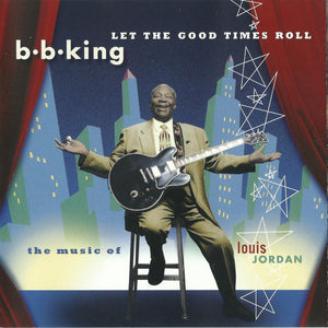 BB KING | LET THE GOOD TIMES ROLL -  THE MUSIC OF LOUIS JORDAN