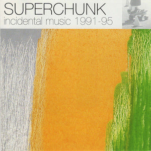 SUPERCHUNK | INCIDENTAL MUSIC 1991 - 1995