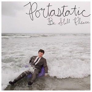 PORTASTATIC | BE STILL PLEASE