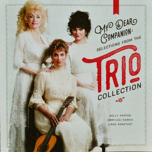 DOLLY PARTON / LINDA RONSTADT / EMMYLOU HARRIS | MY DEAR COMPANION - SELECTIONS FROM THE TRIO COLLECTION