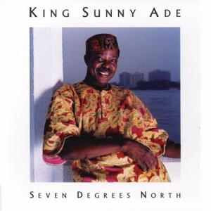 KING SUNNY ADE | SEVEN DEGREES NORTH